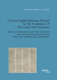 Cover Greek-English Reference Manual To The Vocabulary Of The Greek New Testament. Based on Tischendorf's Greek New Testament Text and on Strong's Greek Lexicon With Some Additions and Amendments