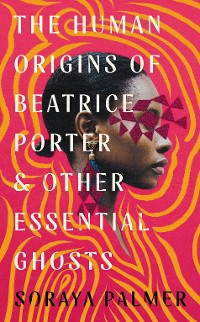 Cover The Human Origins of Beatrice Porter and Other Essential Ghosts