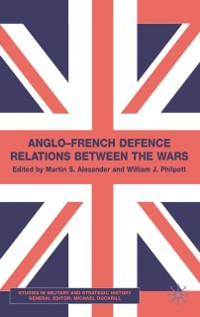 Cover Anglo-French Defence Relations Between the Wars