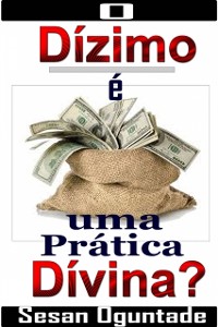 Cover O Dízimo é uma Prática Divina?