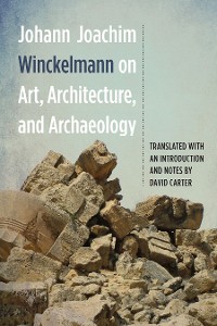 Cover Johann Joachim Winckelmann on Art, Architecture, and Archaeology
