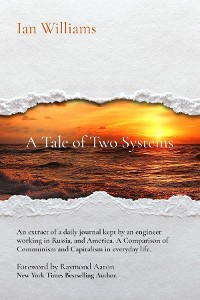 Cover A Tale of Two Systems; A Tale of Two Systems: A View of Ordinary Life in Communist USSR and "The West" - the United States of America