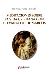 Cover Meditaciones sobre la vida cristiana con el evangelio de Marcos