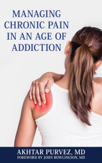 Cover Managing Chronic Pain in an Age of Addiction