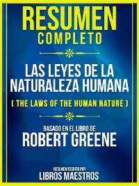 Cover Resumen Completo: Las Leyes De La Naturaleza Humana (The Laws Of The Human Nature) - Basado En El Libro De Robert Greene