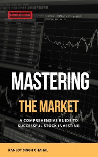 Cover Mastering the Market: A Comprehensive Guide to Successful Stock Investing