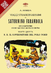 Cover Viaggi straordinarissimi di Saturnino Farandola. Parte quinta. S. E. Il Governatore del Polo Nord