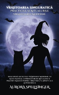 Cover Vrăjitoarea Singuratică - Practicile Și Ritualurile Vrăjitoarei Moderne
