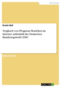 Cover Vergleich von Prognose-Modellen im Internet anlässlich der Deutschen Bundestagswahl 2009