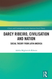 Cover Darcy Ribeiro, Civilization and Nation : Social Theory from Latin America