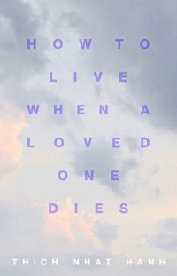 Cover How to Live When a Loved One Dies
