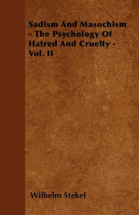 Cover Sadism and Masochism - The Psychology of Hatred and Cruelty - Vol. II.