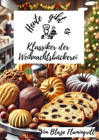 Cover Heute gibt es - Klassiker der Weihnachtsbäckerei