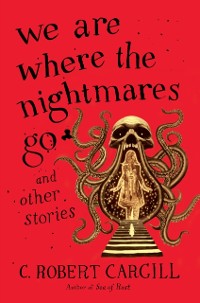 Cover We Are Where the Nightmares Go and Other Stories