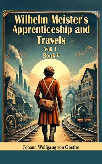 Cover Wilhelm Meister's Apprenticeship and Travels Vol.l BOOK V