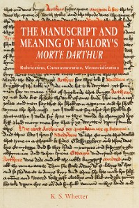 Cover The Manuscript and Meaning of Malory's <i>Morte Darthur</i>