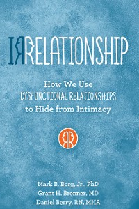 Cover IRRELATIONSHIP: How we use Dysfunctional Relationships to Hide from Intimacy