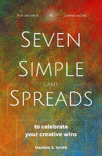 Cover Seven Simple Card Spreads to Celebrate Your Creative Wins