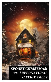Cover Spooky Christmas: 30+ Supernatural & Eerie Tales