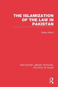 Cover The Islamization of the Law in Pakistan (RLE Politics of Islam)