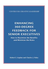 Cover Enhancing 360-Degree Feedback for Senior Executives:  How to Maximize the Benefits and Minimize the Risks