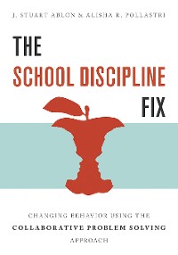 Cover The School Discipline Fix: Changing Behavior Using the Collaborative Problem Solving Approach