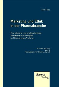 Cover Marketing und Ethik in der Pharmabranche: Eine ethische und erfolgsorientierte Bewertung von Strategien und Marketingmaßnahmen