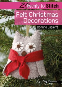 Cover 20 to Stitch: Felt Christmas Decorations