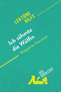 Cover Ich zähmte die Wölfin von Marguerite Yourcenar (Lektürehilfe)