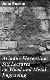 Cover Ariadne Florentina: Six Lectures on Wood and Metal Engraving