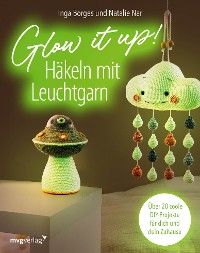 Cover Glow it up: Häkeln mit Leuchtgarn