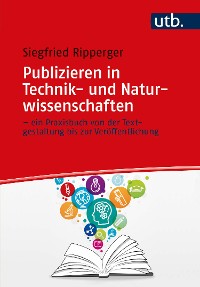 Cover Publizieren in Technik- und Naturwissenschaften – ein Praxisbuch von der Textgestaltung bis zur Veröffentlichung