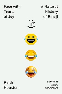 Cover Face with Tears of Joy: A Natural History of Emoji