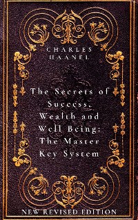 Cover The Secrets of Success, Wealth and Well Being: The Master Key System