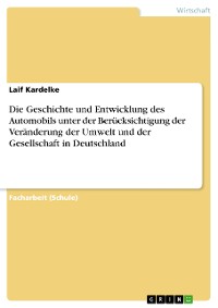 Cover Die Geschichte und Entwicklung des Automobils unter der Berücksichtigung der Veränderung der Umwelt und der Gesellschaft in Deutschland