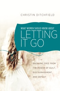 Cover What Women Should Know About Letting It Go