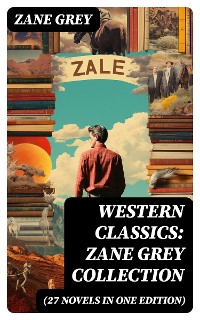Cover Western Classics: Zane Grey Collection (27 Novels in One Edition)
