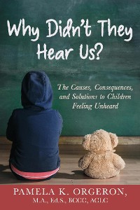 Cover Why Didn't They Hear Us? The Causes, Consequences, and Solutions to Children Feeling Unheard