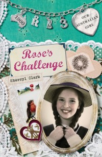 Cover Our Australian Girl: Rose's Challenge (Book 3)