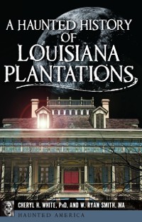 Cover Haunted History of Louisiana Plantations