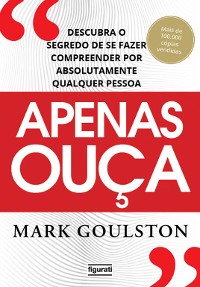 Cover Apenas ouça: descubra o segredo de se fazer compreender por absolutamente qualquer pessoa