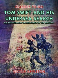 Cover Tom Swift and His Undersea Search, or, The Treasure on the Floor of the Atlantic