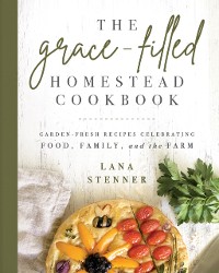 Cover Grace-Filled Homestead Cookbook