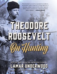 Cover Theodore Roosevelt on Hunting, Revised and Expanded