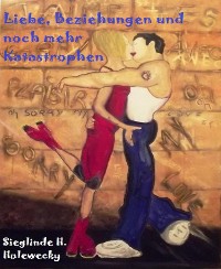 Cover Liebe, Beziehungen und noch mehr Katastrophen