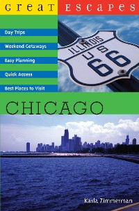 Cover Great Escapes: Chicago: Day Trips, Weekend Getaways, Easy Planning, Quick Access, Best Places to Visit