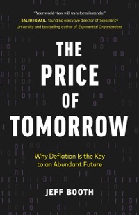 Cover Price of Tomorrow: Why Deflation is the Key to an Abundant Future