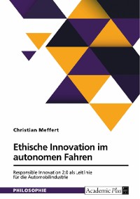 Cover Ethische Innovation im autonomen Fahren. Responsible Innovation 2.0 als Leitlinie für die Automobilindustrie