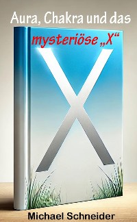 Cover Aura, Chakra und das mysteriöse "X"