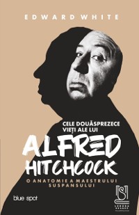 Cover Cele Douasprezece Vieti Ale Lui Alfred Hitchcock